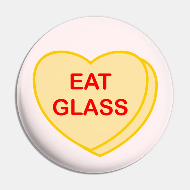 Conversation Heart: Eat Glass Pin by LetsOverThinkIt