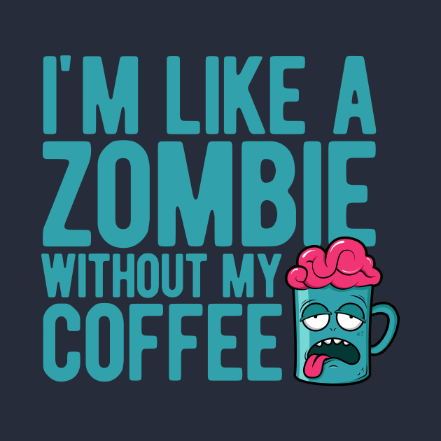 I'm like a zombie without my coffee by Gman_art