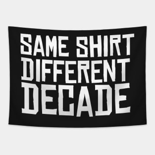 Same Shirt Different Decade 2020 Tapestry