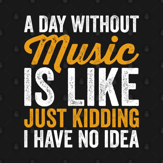 A Day Without Music is Like Just kidding I Have No Idea by Sarjonello