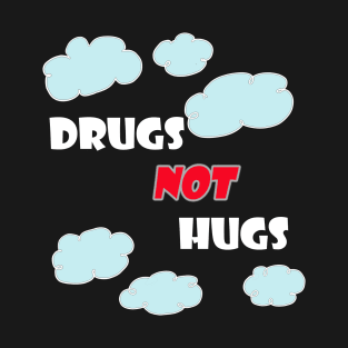 Drugs Not Hugs T-Shirt