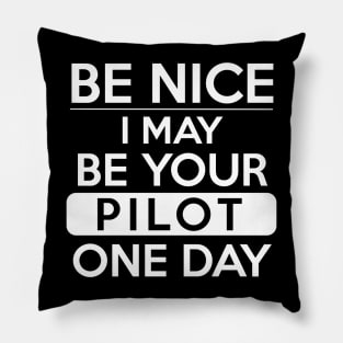 Be nice, I may be your pilot one day White Design Pillow