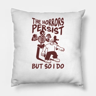 The Horrors Persist But So Do I, Sarcastic Saying Shirt, Funny Mental Health, Funny Meme Shirt, Oddly Specific Shirt, Funny Y2K T-shirt Pillow