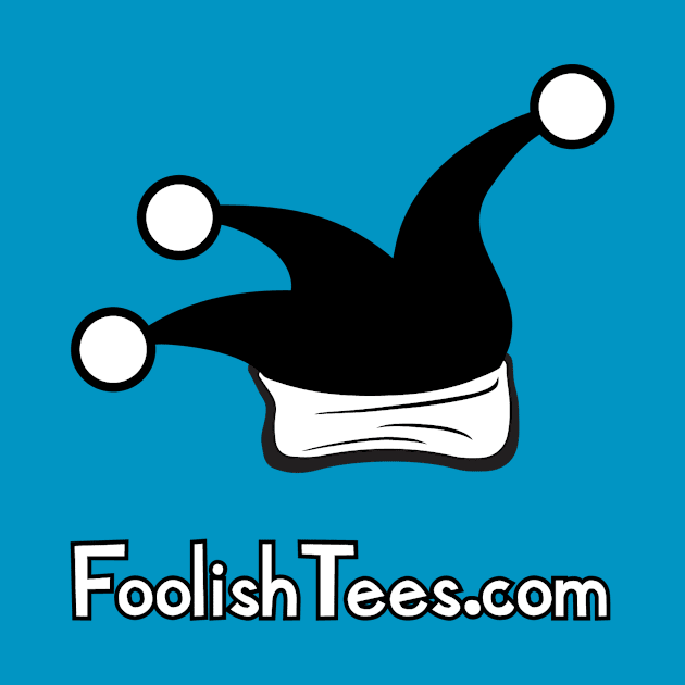 First and Foremost, Foolish by foolishtees