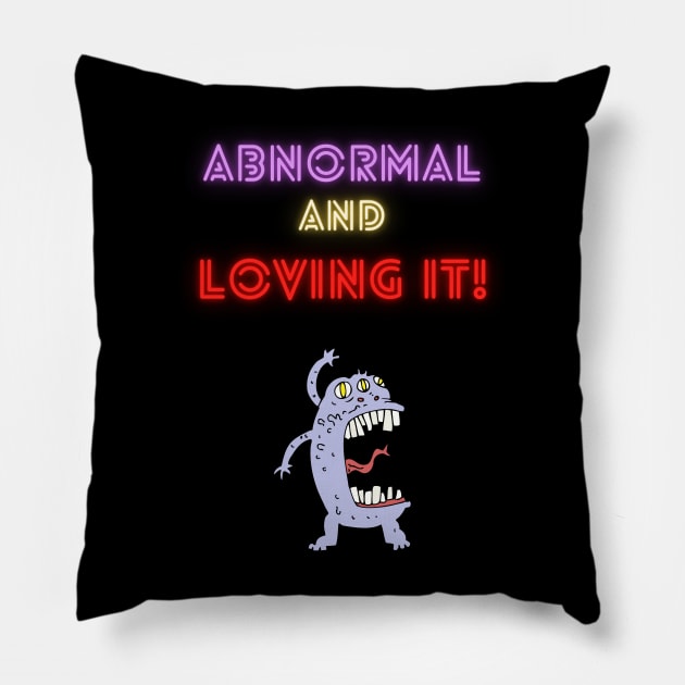 Abnormal and Loving It! Pillow by Funkiberd