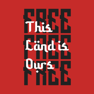 This land is ours T-Shirt