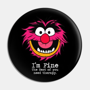 I'm fine the rest of you need therapy - Animal Pin