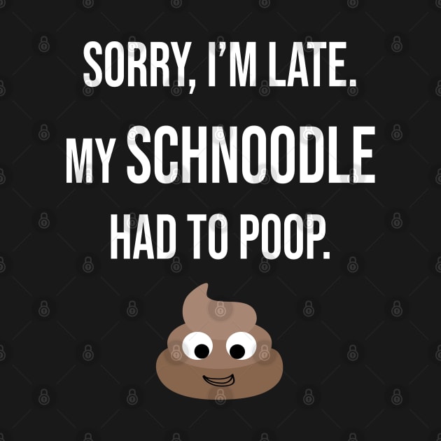 Sorry, I'm Late My Schnoodle Had To Poop Gift by familycuteycom