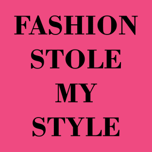 Fashion Stole My Style T-Shirt