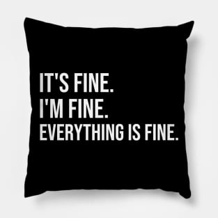 It is fine I am fine everything is fine Pillow