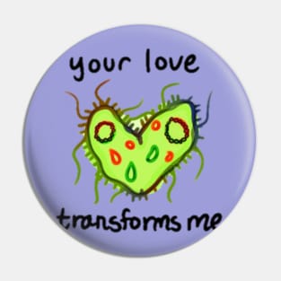 Your Love Transforms Pin