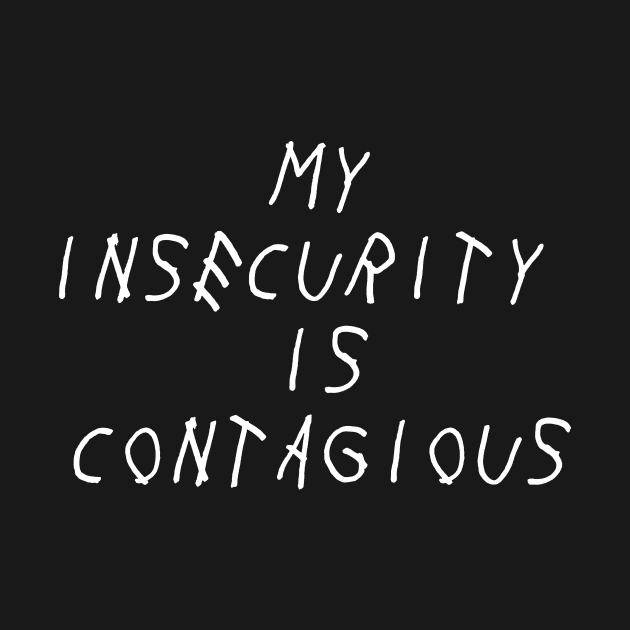 My Insecurity is Contagious Self Love Self Acceptance by Ronin POD