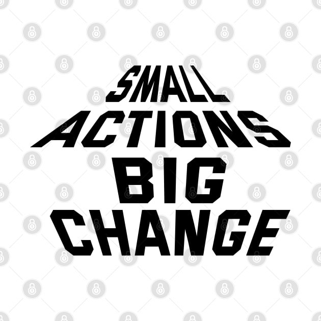 Small Actions Big Change by Texevod