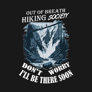 Out Of Breath Hiking Society Don't Worry I'll Be There Soon T-Shirt