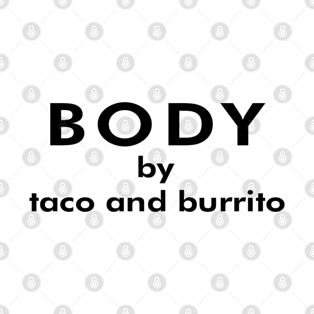 Body by taco and burrito by forsureee