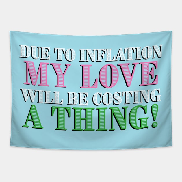 Due to Inflation my love will be costing a thing! Tapestry by ART by RAP