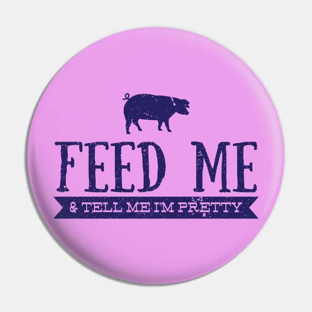 Feed Me and Tell Me I'm Pretty - Pig Pin by bearsandbeards