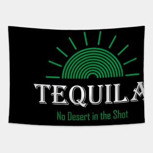 Tequila - No Desert in the Shot Tapestry