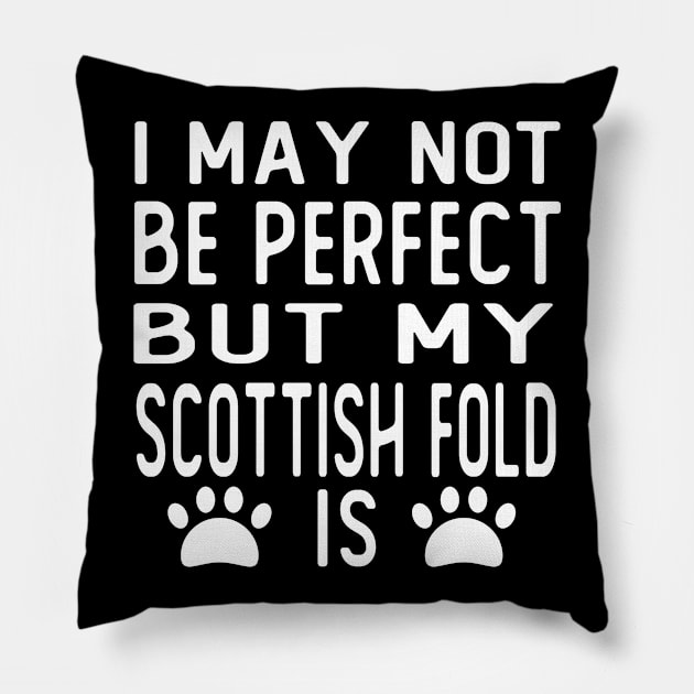 i may not be perfect but my scottish fold is gift cat Pillow by T-shirt verkaufen