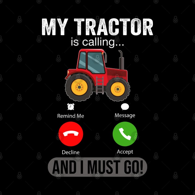 My Tractor Is Calling and I Must Go Funny Farm Tractor by DragonTees