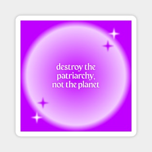 Destroy The Patriarchy Not The Plant - Feminist Magnet