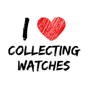 I Love Collecting Watches T-Shirt