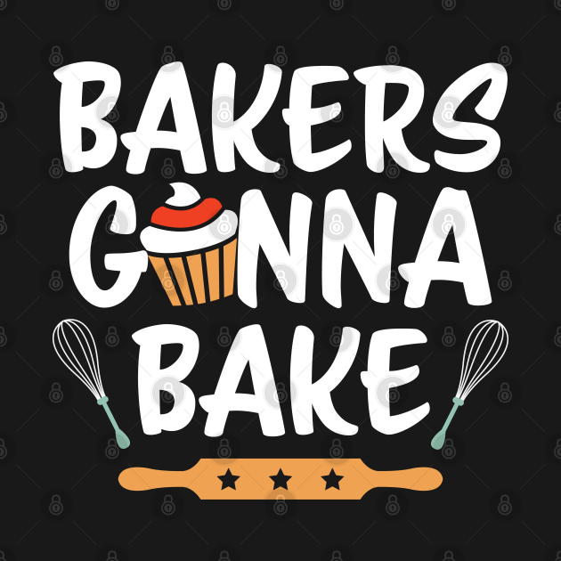 Bakers Gonna Bake Funny Baking TShirt TeePublic
