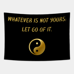 Whatever Is Not Yours: Let Go of It. Tapestry