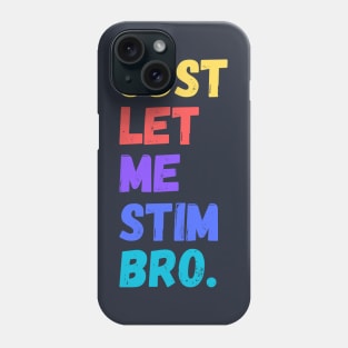 Just let me stim bro Phone Case