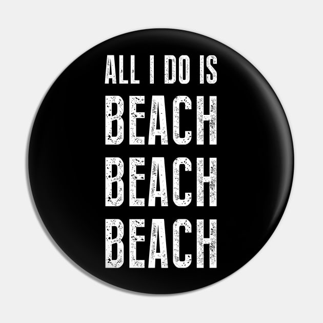 All I Do Is Beach Beach Beach Pin by sunima