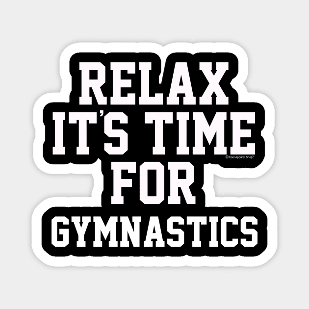 Relax Its Time For Gymnastics. Fun Gift Idea Magnet by CoolApparelShop