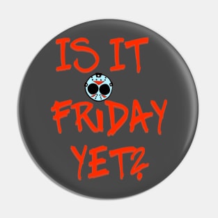 Is It Friday Yet? Pin