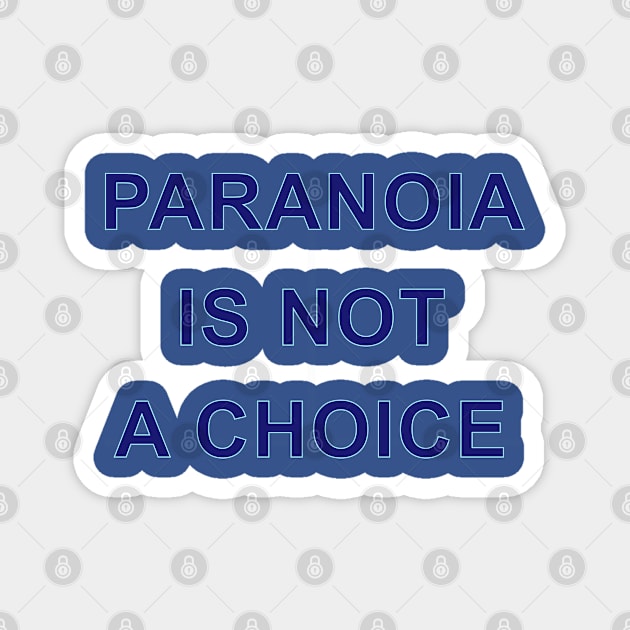 PARANOIA IS NOT A CHOICE Magnet by Inner System