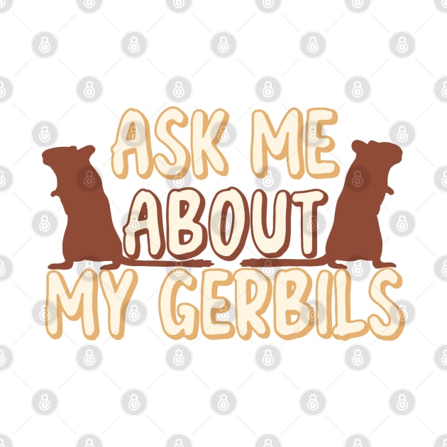 Ask Me About My gerbils by Becky-Marie