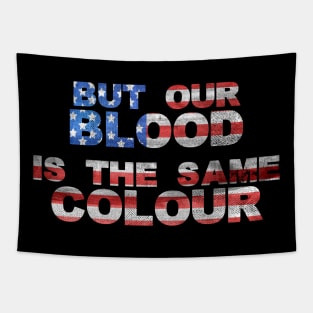 Our blood is the same colour. Tapestry