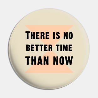 There is no better time than now Pin