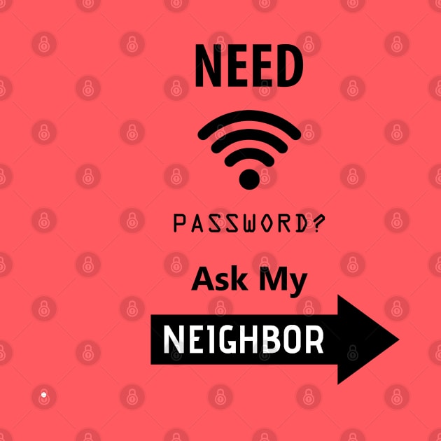 Need Wifi Password Ask My Neighbor, Funny Quote, Funny Saying, humor, by Noosa Studio