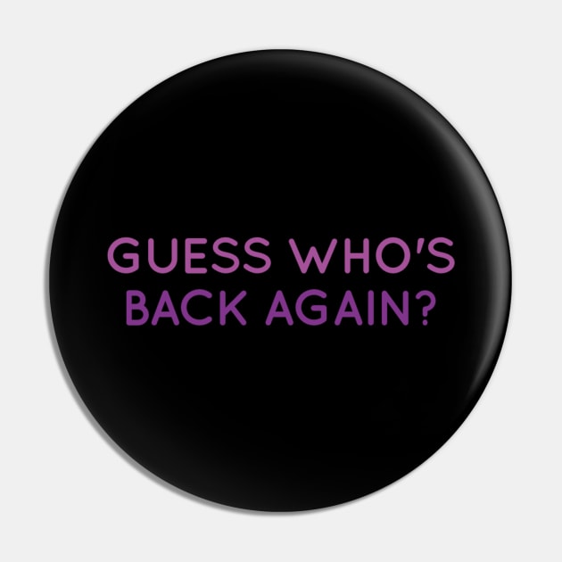 Guess who s back again - Funny gift ideas Pin by BlackCricketdesign