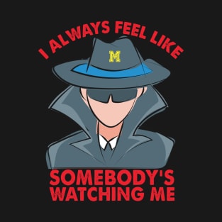 Michigan I always feel like somebodys watching me T-Shirt