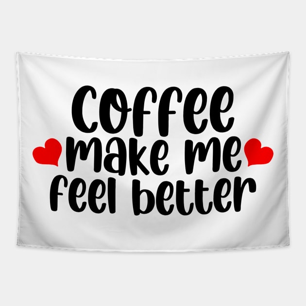 Coffee Make Feel Better Tapestry by CreatenewARTees