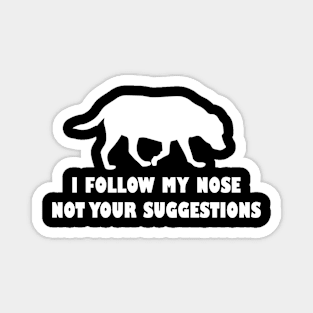 funny labrador i follow my nose not your suggestions Magnet