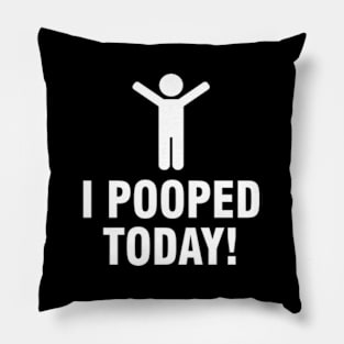 I Pooped Today Pillow