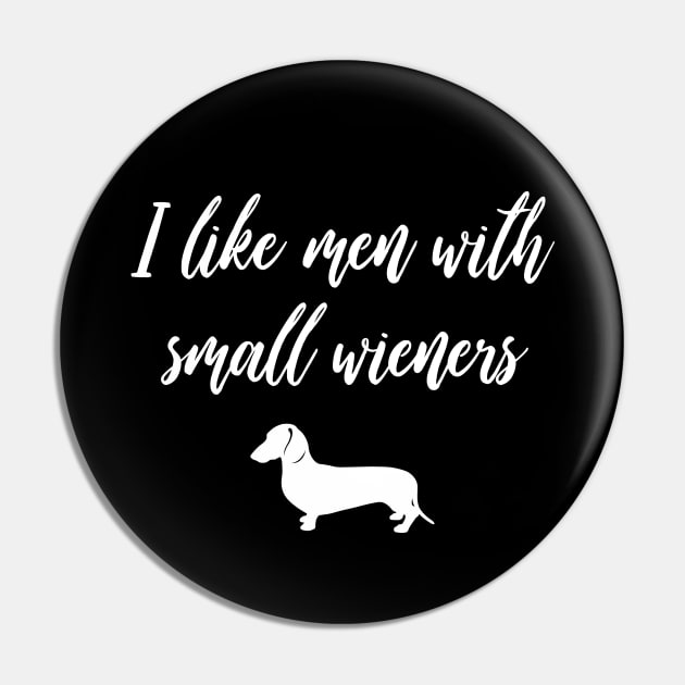 I Like Men with Small Wieners - Funny Dachshund Gift Pin by millersye