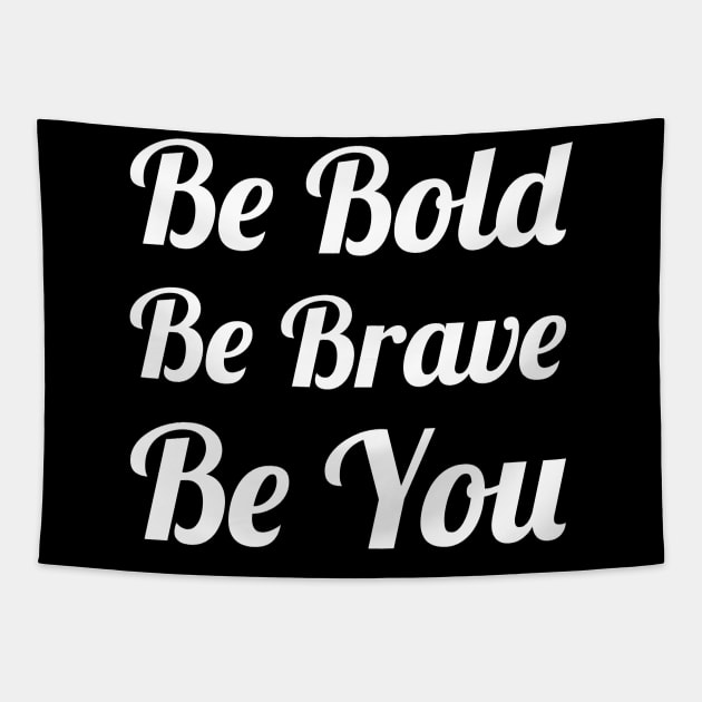 Be Bold Be Brave Be You Tapestry by evokearo