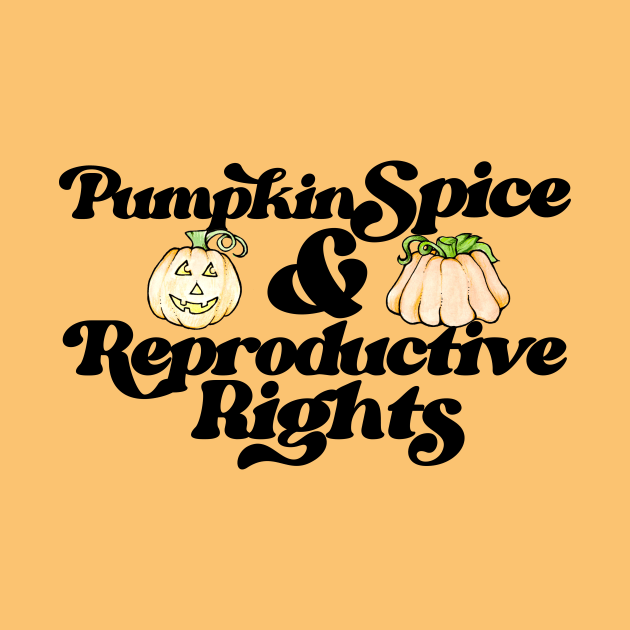 Pumpkin Spice and Reproductive rights by bubbsnugg