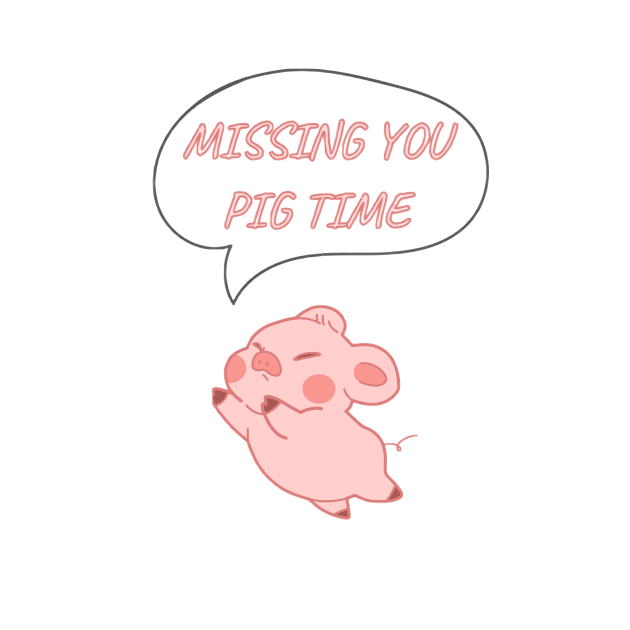 MISSING YOU PIG TIME by CreatemeL