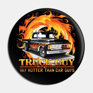 Truck Guy - Way Hotter than Car Guys Funny Pin