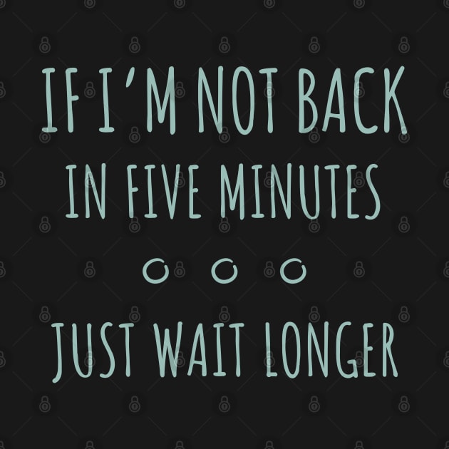 If I'm Not Back in Five Minutes Just Wait Longer - 8 by NeverDrewBefore