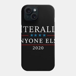 Elections 2020 Literally Anyone Else Phone Case