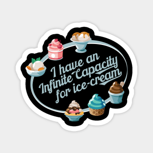 I have an Infinite capacity for ice-cream Magnet